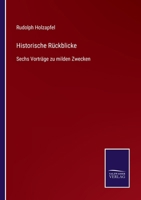 Historische Rückblicke: Sechs Vorträge zu milden Zwecken 3752519207 Book Cover