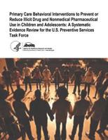 Primary Care Behavioral Interventions to Prevent or Reduce Illicit Drug and Nonmedical Pharmaceutical Use in Children and Adolescents: A Systematic ... Task Force: Evidence Synthesis Number 106 1499180926 Book Cover