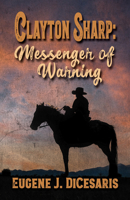 Clayton Sharp: Messenger of Warning 1432883208 Book Cover