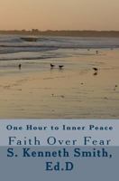 One Hour to Inner Peace: Faith Over Fear 1533655375 Book Cover