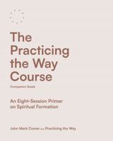 The Practicing the Way Course Companion Guide – An Eight–Session Primer on Spiritual Formation 0281091153 Book Cover