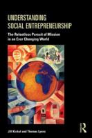 Understanding Social Entrepreneurship: The Relentless Pursuit of Mission in an Ever Changing World 0415884896 Book Cover