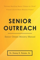 Senior Outreach: Senior Citizen Ministry Manual 1973669102 Book Cover