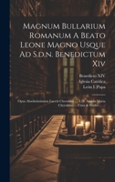 Magnum Bullarium Romanum A Beato Leone Magno Usque Ad S.d.n. Benedictum Xiv: Opus Absolutissimum Laertii Cherubini ... À D. Angelo Maria Cherubino ... 1019484403 Book Cover