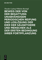 Beweis der von der Begattung unabh�ngigen periodischen Reifung und Losl�sung der Eier der S�ugethiere und des Menschen als der ersten Bedingung ihrer Fortpflanzung 1010687026 Book Cover