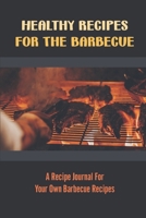 Healthy Recipes For The Barbecue: A Recipe Journal For Your Own Barbecue Recipes B09SNSNR3R Book Cover