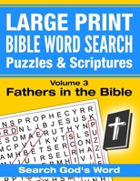 Large Print - Bible Word Search Puzzles with Scriptures, Volume 3: Fathers in the Bible: Search God's Word 1537700766 Book Cover