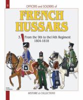 FRENCH HUSSARS VOL 3:: From the 9th to the 14th Regiment, 1804-1818 (Officers and Soldiers 9) 2352500370 Book Cover