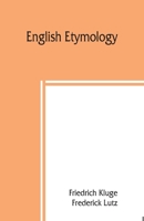 English Etymology: A Select Glossary Serving as an Introduction to the History of the English Langua 9389397898 Book Cover