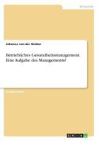 Betriebliches Gesundheitsmanagement. Eine Aufgabe des Managements? 3668545499 Book Cover