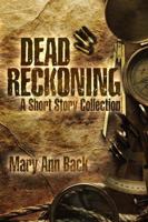 Dead Reckoning: A Short Story Collection 1628281499 Book Cover