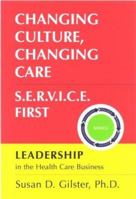 Changing Culture, Changing Care - S.E.R.V.I.C.E. First 0972191658 Book Cover