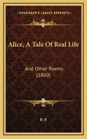 Alice, A Tale Of Real Life: And Other Poems 1166464520 Book Cover