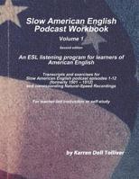 Slow American English Podcast Workbook Vol. 1: Transcripts and Exercise Worksheets for Slow American English Podcast Episodes 1 - 12 (Formerly 1501-1512) 1090941749 Book Cover