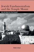 Jewish Fundamentalism and the Temple Mount: Who Will Build the Third Temple? 1438426240 Book Cover