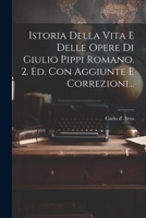 Istoria Della Vita E Delle Opere Di Giulio Pippi Romano. 2. Ed. Con Aggiunte E Correzioni... 1021828580 Book Cover