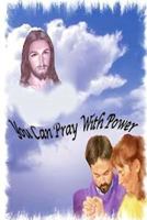 You Can Pray with Power 1492944548 Book Cover