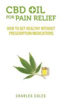 CBD Oil for Pain Relief: How To Get Healthy Without Prescription Medications 1726722449 Book Cover