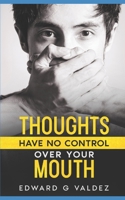 Thoughts Have No Control Over Your Mouth 1655139916 Book Cover