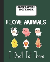 Composition Notebook - I Love Animals i don't eat them: Funny vegetarian gift wide ruled notebook for animals lovers and vegetarians for school college notes 1677343710 Book Cover