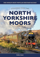 Steaming Over the North Yorkshire Moors: History of the North Yorkshire Moors Railway 1911658646 Book Cover