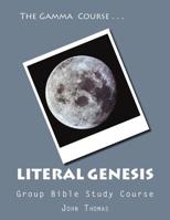 The Gamma Course -- Literal Genesis Group Bible Study Course: The Ultimate Answer to Evolution and the Crisis in Creatinism 1499329695 Book Cover