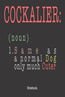 Cockalier (noun) 1. Same As A Normal Dog Only Much Cuter: Notebook 1658839218 Book Cover
