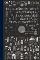 Dernier Mot Adressé À Mes Frères À L'occasion De L'appel À La Conscience De M. Darby... 1021430277 Book Cover