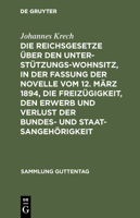 Die Reichsgesetze �ber den Unterst�tzungswohnsitz, in der Fassung der Novelle vom 12. M�rz 1894, die Freiz�gigkeit, den Erwerb und Verlust der Bundes- und Staatsangeh�rigkeit 3111268853 Book Cover