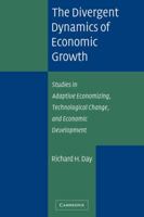 The Divergent Dynamics of Economic Growth: Studies in Adaptive Economizing, Technological Change, and Economic Development 0521681057 Book Cover