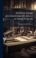 Notizie Degli Aggrandimenti Delle Scienze Fisiche (Italian Edition) 1024732681 Book Cover