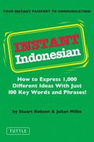 Instant Indonesian: How to Express 1,000 Different Ideas With Just 100 Key Words and Phrases 0804833710 Book Cover