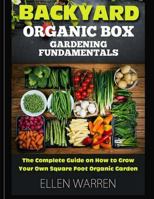 Gardening: Backyard Organic Box Gardening Fundamentals: Discover How to Grow a Square Foot Garden in Just One Day with This Easy to Use Guide 1543291074 Book Cover