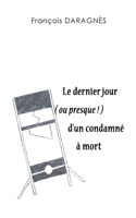 Le dernier jour ( ou presque ) d'un condamn? ? mort 2322407445 Book Cover