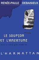 Le soupçon et l'amertume dans le roman grec moderne (1880-1922) (French Edition) 2738411908 Book Cover
