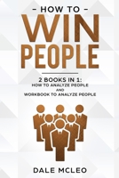 How to Win People 2 BOOKS IN 1: How to Analyze People and Workbook to Analyze People 167386404X Book Cover