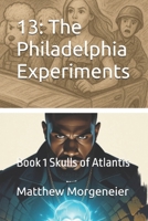 13: The Philadelphia Experiments: Book 1 Skulls of Atlantis (Empire Of The 13 Skulls) B0G23615LL Book Cover