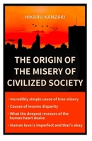 THE ORIGIN OF THE MISERY OF CIVILIZED SOCIETY B0F6NTHDHD Book Cover