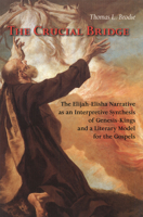 The Crucial Bridge: The Elijah-Elisha Narrative As an Interpretive Synthesis of Genesis-Kings and a Literary Model of the Gospels 081465942X Book Cover
