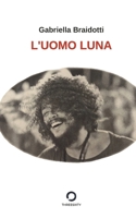 L'Uomo Luna: Un incontro rivoluzionario (Italian Edition) 8894776328 Book Cover