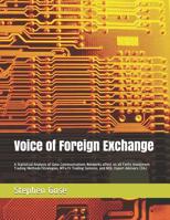 Voice of Foreign Exchange: A Statistical Analysis of Data Communications Networks affect on all ForEx Investment Trading Methods/Strategies, MT4/5 Trading Systems, and MQL Expert Advisors 1520225660 Book Cover