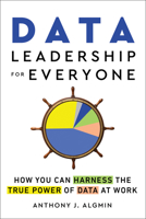 Data Leadership for Everyone: How You Can Harness the True Power of Data at Work 1728285216 Book Cover