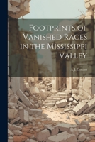 Footprints of Vanished Races in the Mississippi Valley 1021271543 Book Cover