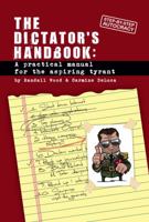 TheDictator's Handbook: A Practical Manual for the Aspiring Tyrant 0615652425 Book Cover