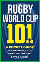 Rugby World Cup 101: A Pocket Guide in 101 Moments, Stats, Characters and Games 1909715786 Book Cover