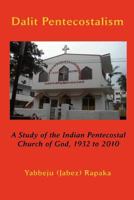 Dalit Pentecostalism: A Study of the Indian Pentecostal Church of God 1609470540 Book Cover