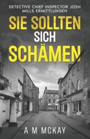 Sie sollten sich schämen: Detective Chief Inspector Josh Mills Ermittlungen (German Edition) B0FFLPWP76 Book Cover