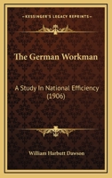 The German Workman: A Study In National Efficiency 110439085X Book Cover