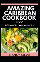 Amazing Caribbean Cookbook for beginners and novices B096XDHG19 Book Cover