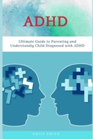 ADHD: Ultimate Guide to Parenting and Understanding Child Diagnosed with ADHD B096CV3NW7 Book Cover
